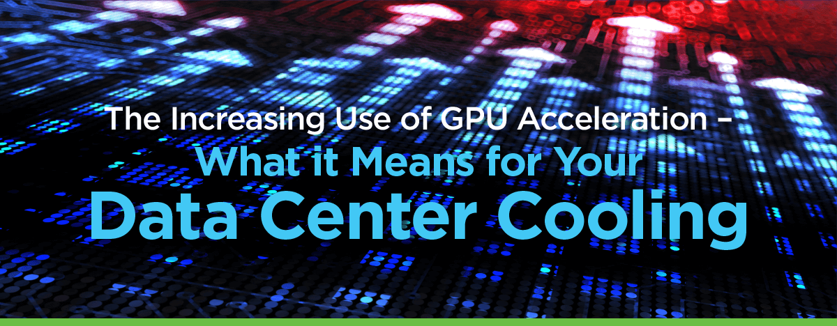 增加使用GPU加速——< br >意味着什么数据中心冷却新利网提款政策